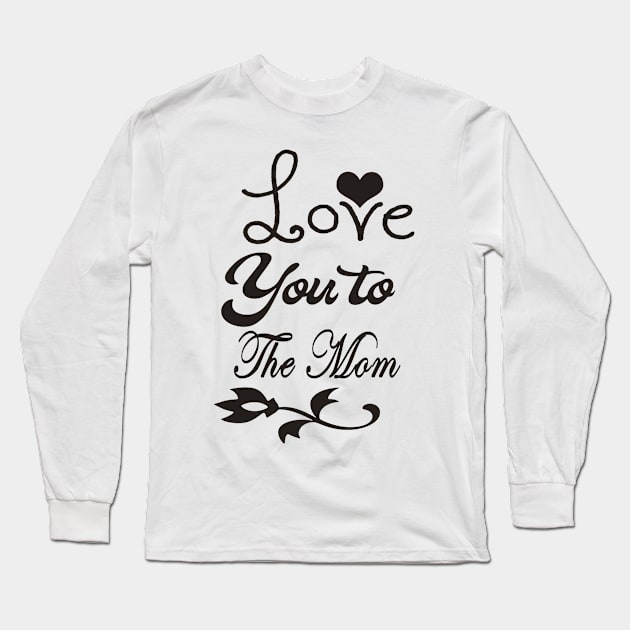 Lover You To Mom Long Sleeve T-Shirt by Shop Ovov